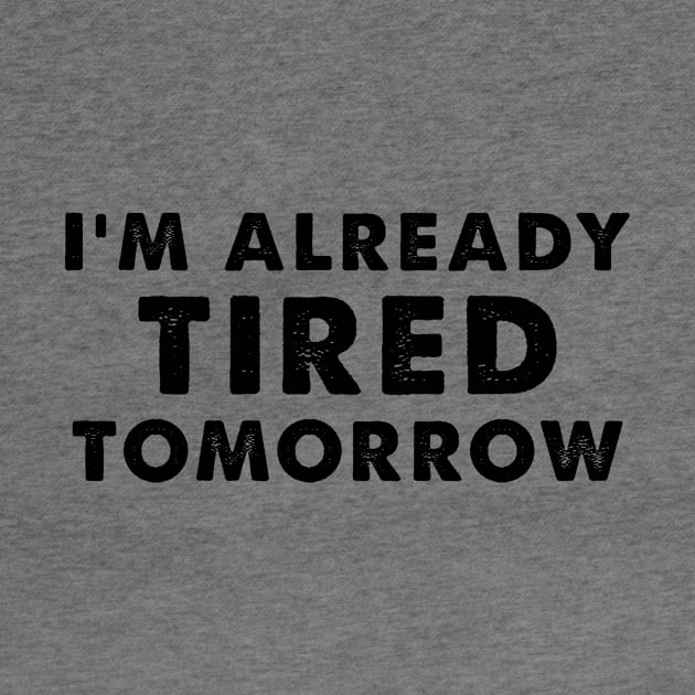 I'm Already Tired Tomorrow, funny shirt for mothers by elhlaouistore